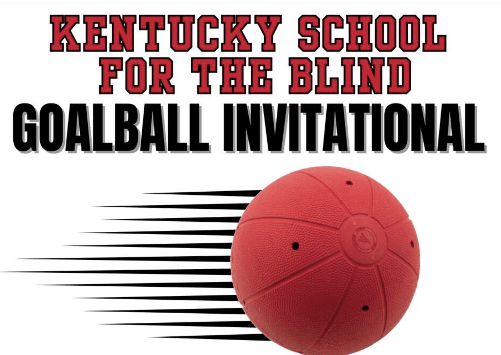 red ball with motion lines under the text "Kentucky School for the Blind" GOAL BALL INVITATIONAL